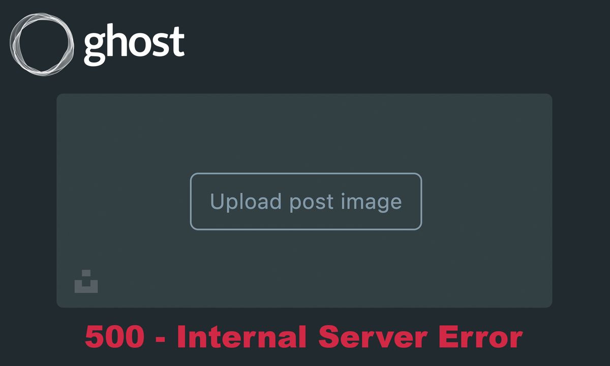 How to fix Internal Server Error when uploading an image to Ghost