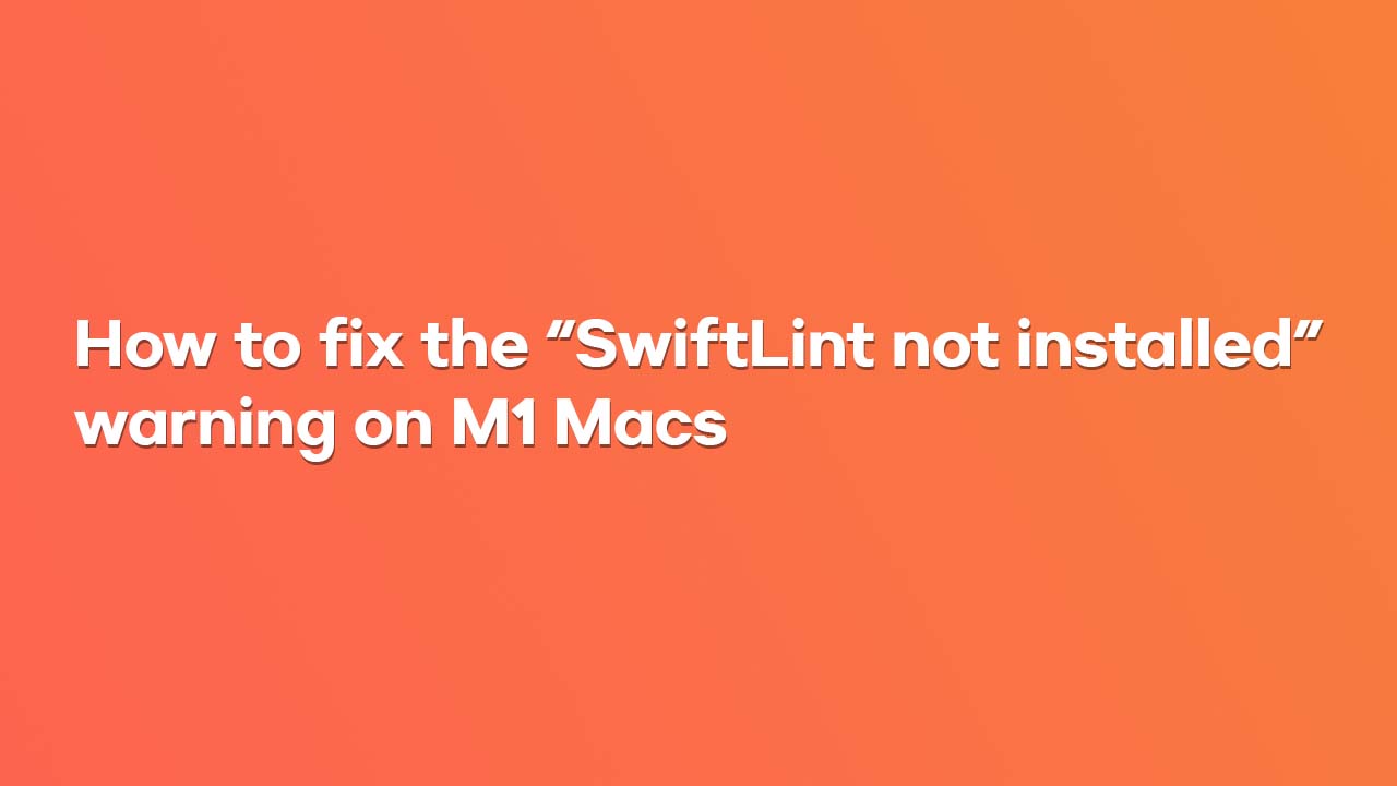How to fix the "SwiftLint not installed" warning on M1 Macs