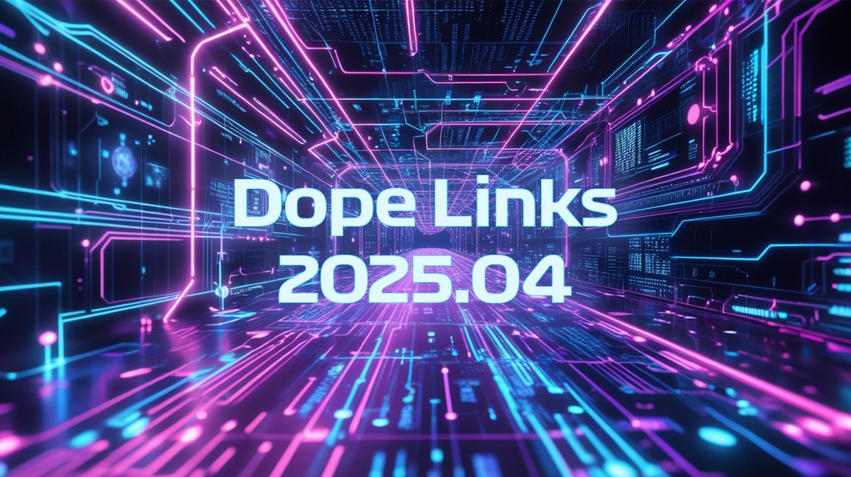 Dope Links 2025.04